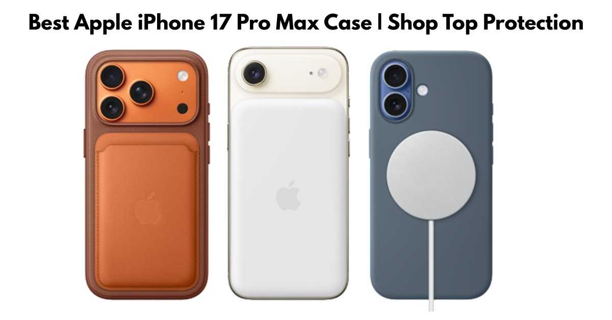Best Apple iPhone 17 Pro Max Case | Shop Top Protection